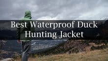 Best Waterproof Duck Hunting Jacket Reviews