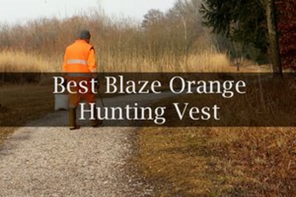 Best Blaze Orange Hunting Vest Reviews