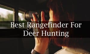 Best Rangefinder For Deer Hunting Reviews