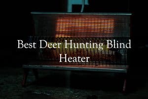 Best Deer Hunting Blind Heater Reviews