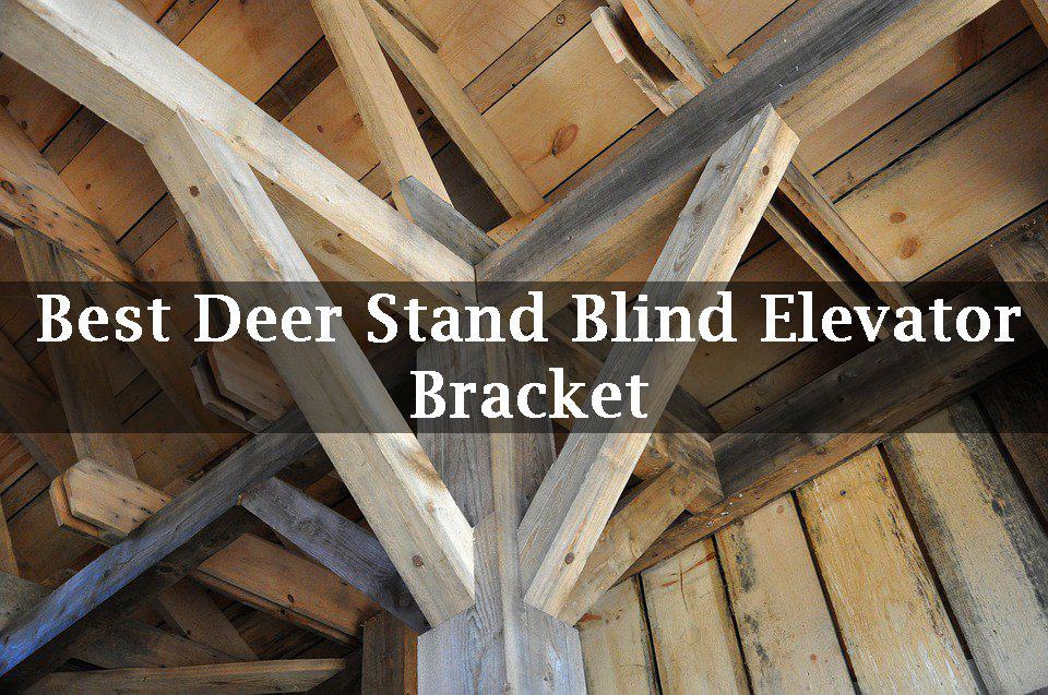 Best Deer Stand Blind Elevator Bracket of 2021 Reviews Catch Them Easy