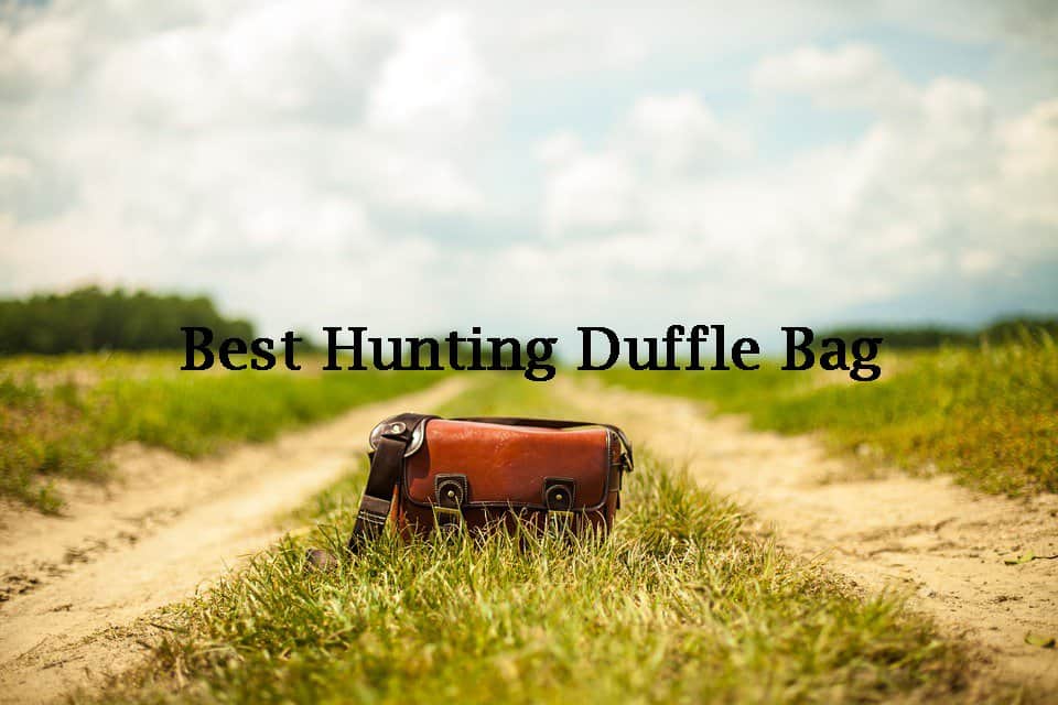 Top 5 Best Hunting Duffle Bags of 2021 Catch Them Easy