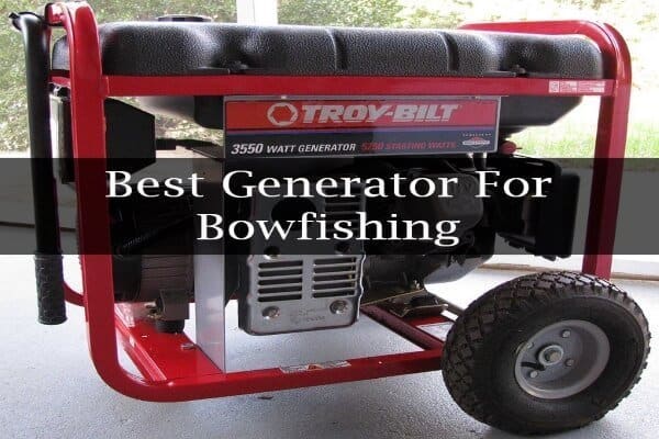 Best Generator For Bowfishing Reviews