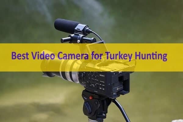 Best Turkey Hunting Video Camera
