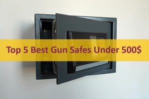 Top 5 Best Gun Safes Under 500$